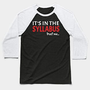 IT'S IN THE SYLLABUS - trust me Baseball T-Shirt